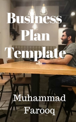 Business Plan Template: Answer the Questions, Complete your Business Plan - Farooq, Muhammad