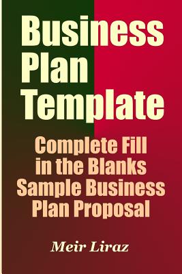 Business Plan Template: Complete Fill in the Blanks Sample Business Plan Proposal (with MS Word Version, Excel Spreadsheets, and 7 Free Gifts) - Liraz, Meir