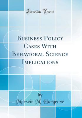 Business Policy Cases with Behavioral Science Implications (Classic Reprint) - Hargrove, Merwin M