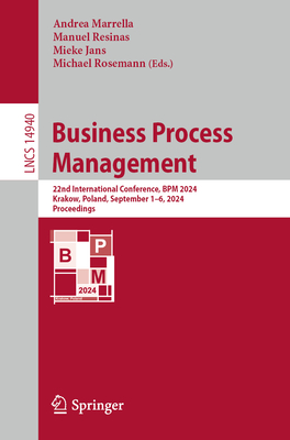 Business Process Management: 22nd International Conference, BPM 2024, Krakow, Poland, September 1-6, 2024, Proceedings - Marrella, Andrea (Editor), and Resinas, Manuel (Editor), and Jans, Mieke (Editor)