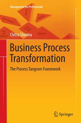 Business Process Transformation: The Process Tangram Framework - Sharma, Chitra