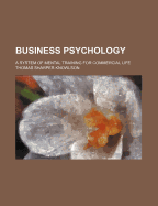 Business Psychology; A System of Mental Training for Commercial Life