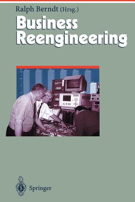 Business Reengineering: Effizientes Neugestalten Von Geschftsprozessen - Berndt, Ralph (Editor)