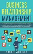 Business Relationship Management: Relationship Management is the solution for getting to know your customers and developing your business