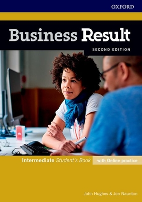 Business Result: Intermediate: Student's Book with Online Practice: Business English you can take to work today - Hughes, John, and Naunton, Jon