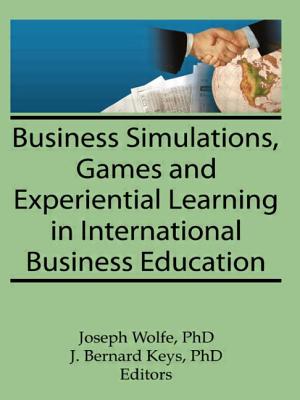 Business Simulations, Games, and Experiential Learning in International Business Education - Kaynak, Erdener, and Wolfe, Joseph, and Keys, J Bernard