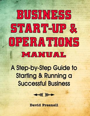 Business Start-Up & Operations Manual: A Step-By-Step Guide to Starting & Running a Successful Business - Presnell, David