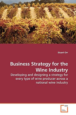 Business Strategy for the Wine Industry - Orr, Stuart