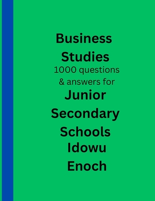 Business Studies 1000 questions and answers for Junior Secondary Schools - Enoch, Idowu