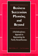 Business Succession Planning and Beyond: A Multidisciplinary Approach to Representing the Family-Owned Business