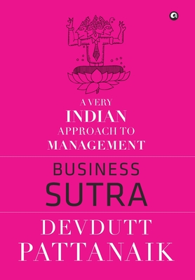 Business Sutra: A Very Indian Approach to Management - Pattanaik, Devdutt