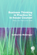 Business Thinking in Practice for In-House Counsel: Taking Your Seat at the Table