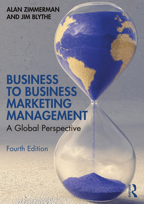 Business to Business Marketing Management: A Global Perspective - Zimmerman, Alan, and Blythe, Jim