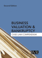 Business Valuation & Bankruptcy: Case Law Compendium, Second Edition