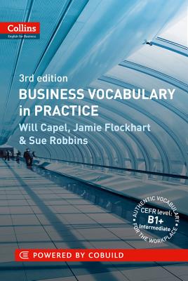 Business Vocabulary in Practice: B1-B2 - Capel, Will, and Flockhart, Jamie, and Robbins, Sue