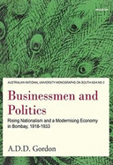 Businessmen and Politics: Rising Nationalism and a Modernising Economy in Bombay, 1918-1933