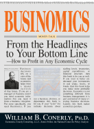 Businomics from the Headlines to Your Bottom Line: How to Profit in Any Economic Cycle