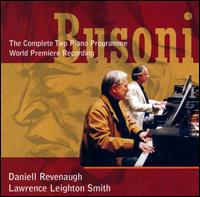 Busoni: The Complete Two Piano Programme - Daniell Revenaugh (piano); Lawrence Leighton Smith (piano)