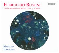 Busoni: Transcriptions for Piano after J. S. Bach - Maurizio Baglini (piano)