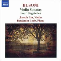 Busoni: Violin Sonatas; Four Bagatelles - Benjamin Loeb (piano); Joseph Lin (violin)