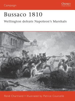 Bussaco 1810: Wellington Defeats Napoleon's Marshals - Chartrand, Ren