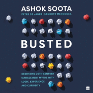 Busted: Debunking Management Myths with Logic, Experience and Curiosity