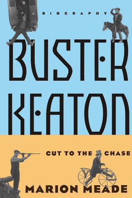 Buster Keaton: Cut to the Chase, a Biography - Meade, Marion