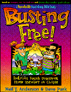 Busting Free!: Helping Youth Discover Their Identity in Christ - Anderson, Neil T, Mr., and Park, Dave, Dr.