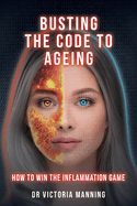 Busting the Code to Ageing: How to Win the Inflammation Game