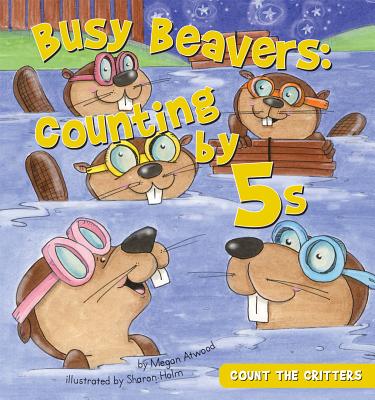 Busy Beavers: Counting by 5s: Counting by 5s - Atwood, Megan