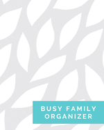 Busy Family Organizer: All-In-One Household Management Tracker & Planner - Includes Workout Routine, Grocery Lists, Personal Goals, Family Savings & Budgets, & More - Weekly Undated - 150 pages - (8 x 10 inches)