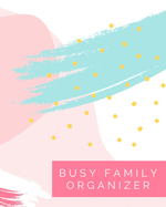 Busy Family Organizer: All-In-One Household Management Tracker & Planner - Includes Workout Routine, Grocery Lists, Personal Goals, Family Savings & Budgets, & More - Weekly Undated - 150 pages - (8 x 10 inches)