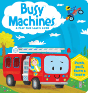 Busy Machines: A Play and Learn Book: Push, Pull, Turn, & Learn