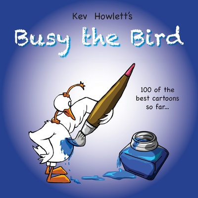 Busy the Bird: 100 of the best cartoons so far... - Howlett, Kev