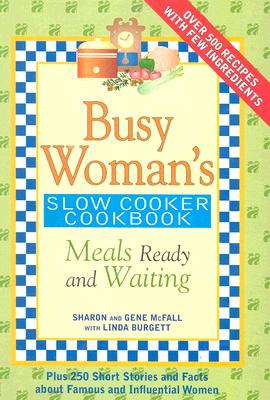 Busy Woman's Slow Cooker Cookbook: Meals Ready and Waiting - McFall, Sharon, and McFall, Gene, and Burgett, Linda