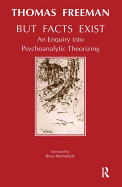 But Facts Exist: An Enquiry Into Psychoanalytic Theorizing