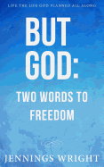 But God: Two Words to Freedom