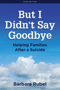 But I Didn't Say Goodbye: Helping Families After a Suicide
