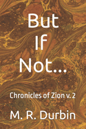 But If Not: Chronicles of Zion v. 2