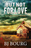 But Not for Love: A Clint Wolf Novel