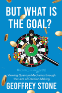 But What is the Goal?: Viewing Quantum Mechanics through the Lens of Decision-Making