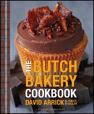 Butch Bakery Cookbook - Arrick, David, and Kollar, Janice, and Wyche, Jason (Photographer)