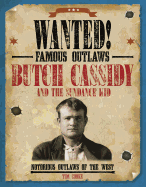 Butch Cassidy and the Sundance Kid: Notorious Outlaws of the West