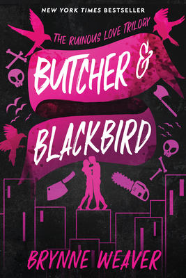 Butcher & Blackbird: The Ruinous Love Trilogy - Weaver, Brynne