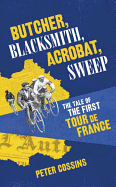 Butcher, Blacksmith, Acrobat, Sweep: The Tale of the First Tour De France