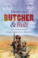 Butcher & Bolt: Two Hundred Years of Foreign Failure in Afghanistan - Loyn, David