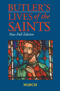 Butler's Lives of the Saints: March: New Full Edition