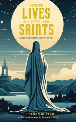 Butler's Lives of the Saints: With Reflections for Every Day - Butler, Alban, and James Martin Sj (Foreword by)