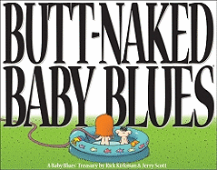 Butt-Naked Baby Blues: A Baby Blues Treasury Volume 15