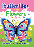 Butterflies And Flowers Coloring Book For Kids: 50 Cute Coloring Pages with Different Butterflies and Beautiful Flowers for Boys & Girls Ages 6-12